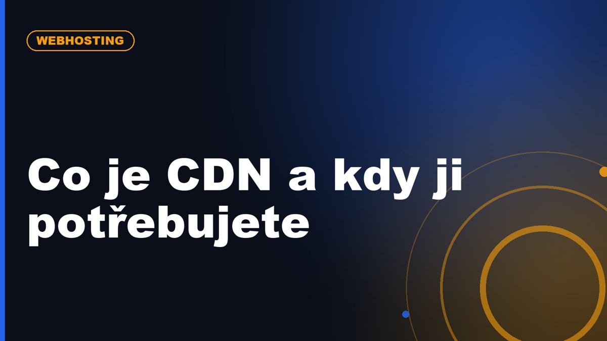 Co je CDN a kdy ji potřebuje i malý web