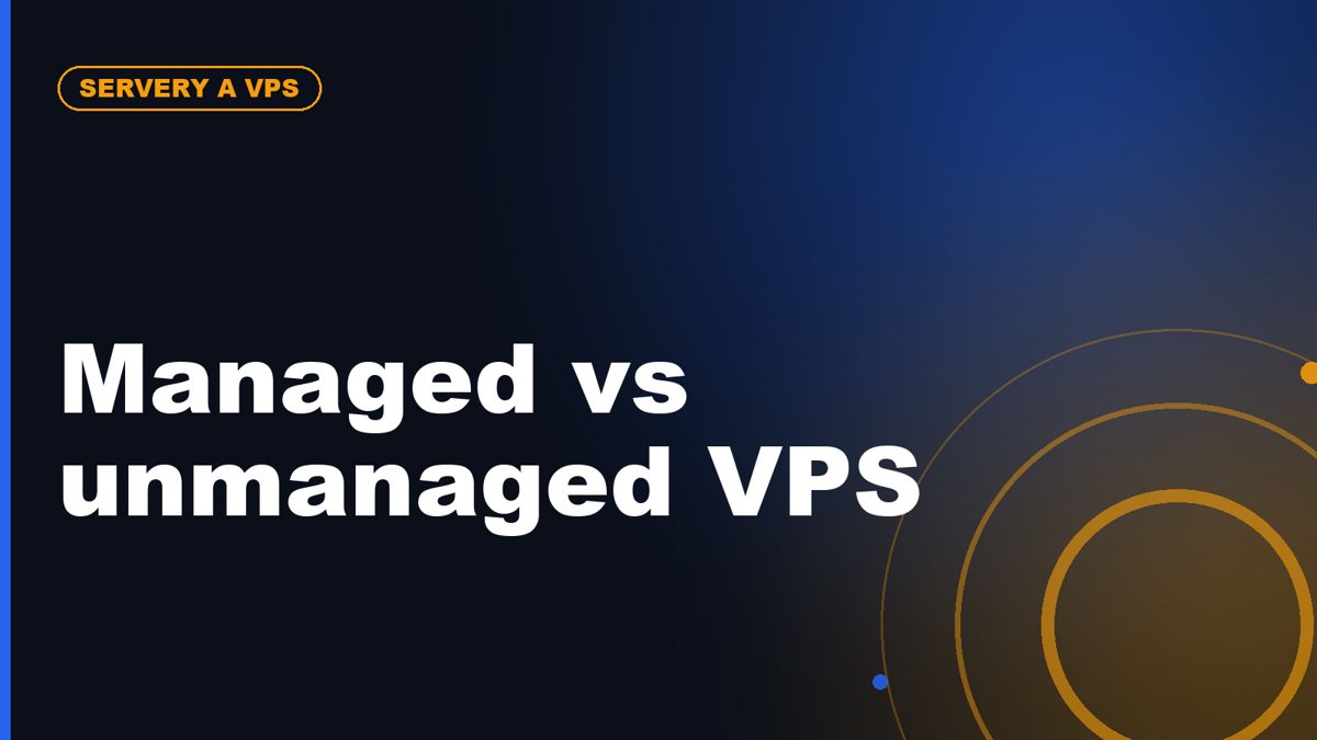 Managed vs unmanaged VPS: rozdíl, který rozhoduje o ceně i starostech