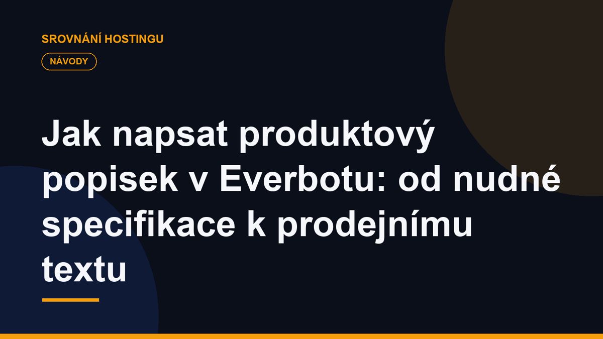 Jak napsat produktový popisek v Everbotu: od nudné specifikace k prodejnímu textu