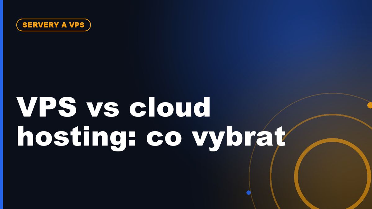 České VPS vs cloud hosting: co je lepší pro rostoucí web nebo e-shop
