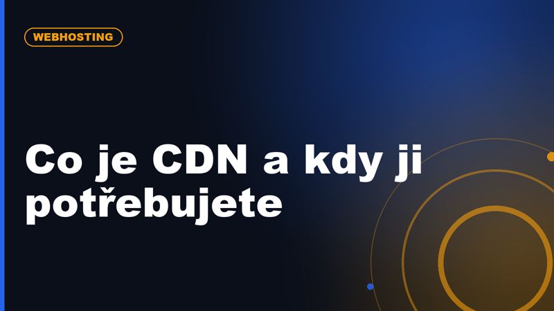 Co je CDN a kdy ji potřebuje i malý web