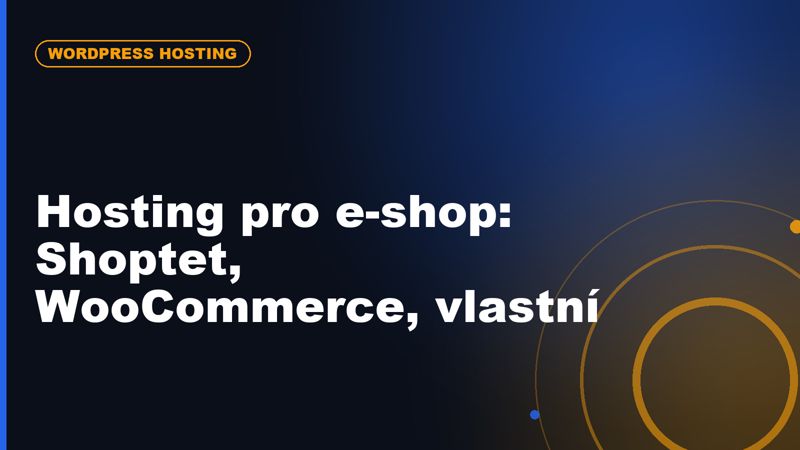 Nejlepší hosting pro e-shop: Shoptet, WooCommerce nebo vlastní řešení?