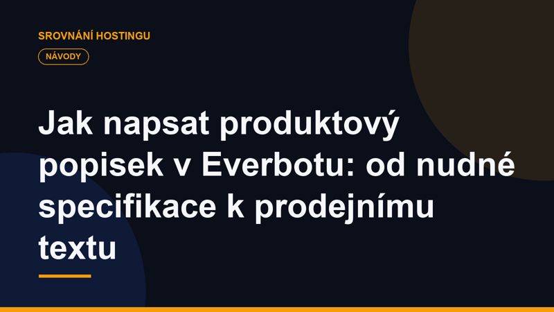 Jak napsat produktový popisek v Everbotu: od nudné specifikace k prodejnímu textu