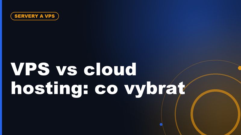České VPS vs cloud hosting: co je lepší pro rostoucí web nebo e-shop